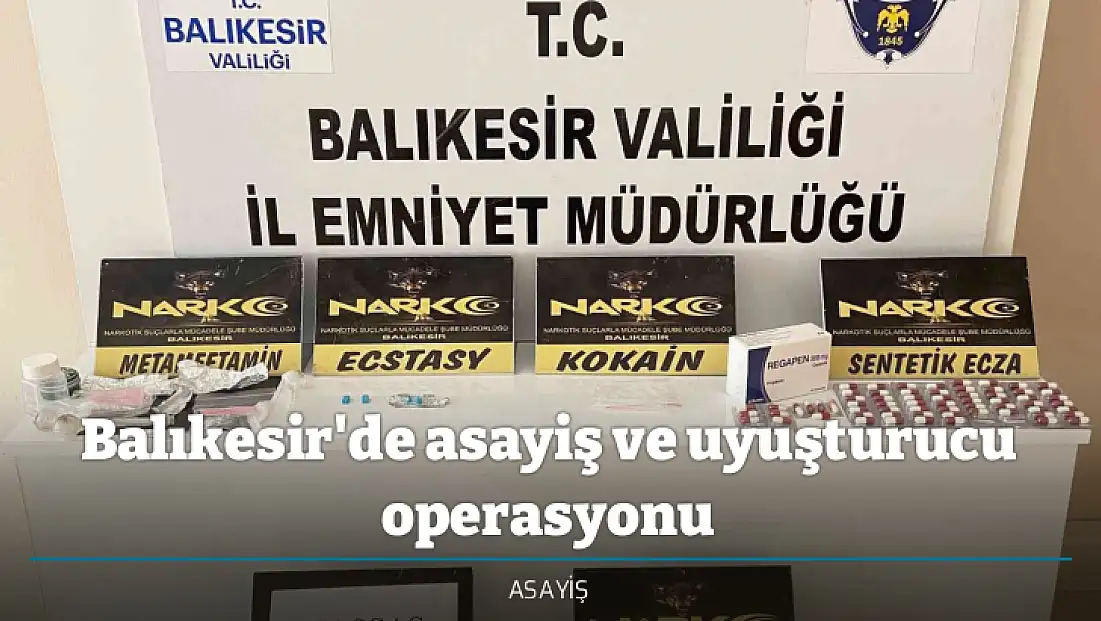 Balıkesir'de asayiş ve uyuşturucu operasyonu
