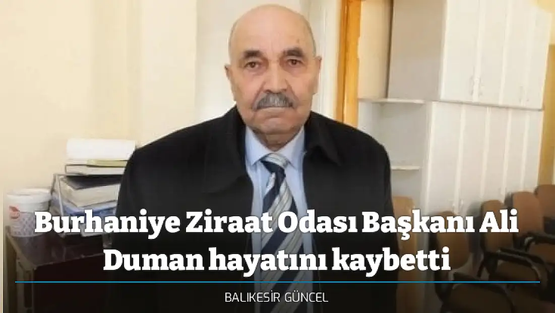 Burhaniye Ziraat Odası Başkanı Ali Duman hayatını kaybetti