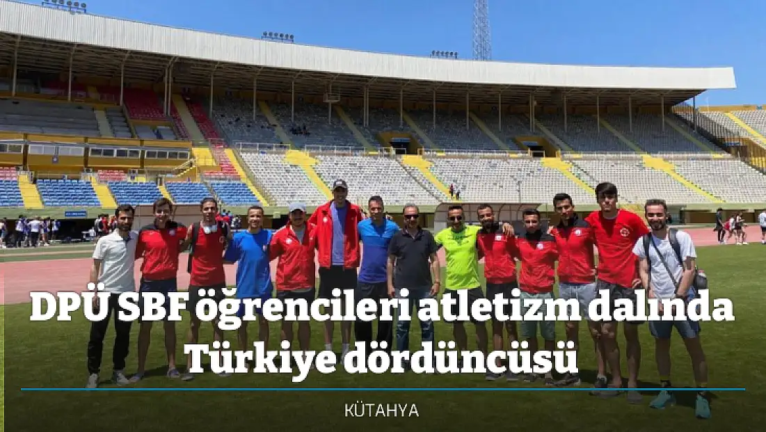 DPÜ SBF öğrencileri atletizm dalında Türkiye dördüncüsü