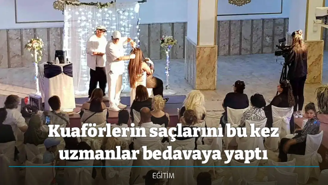 Kuaförlerin saçlarını bu kez uzmanlar bedavaya yaptı