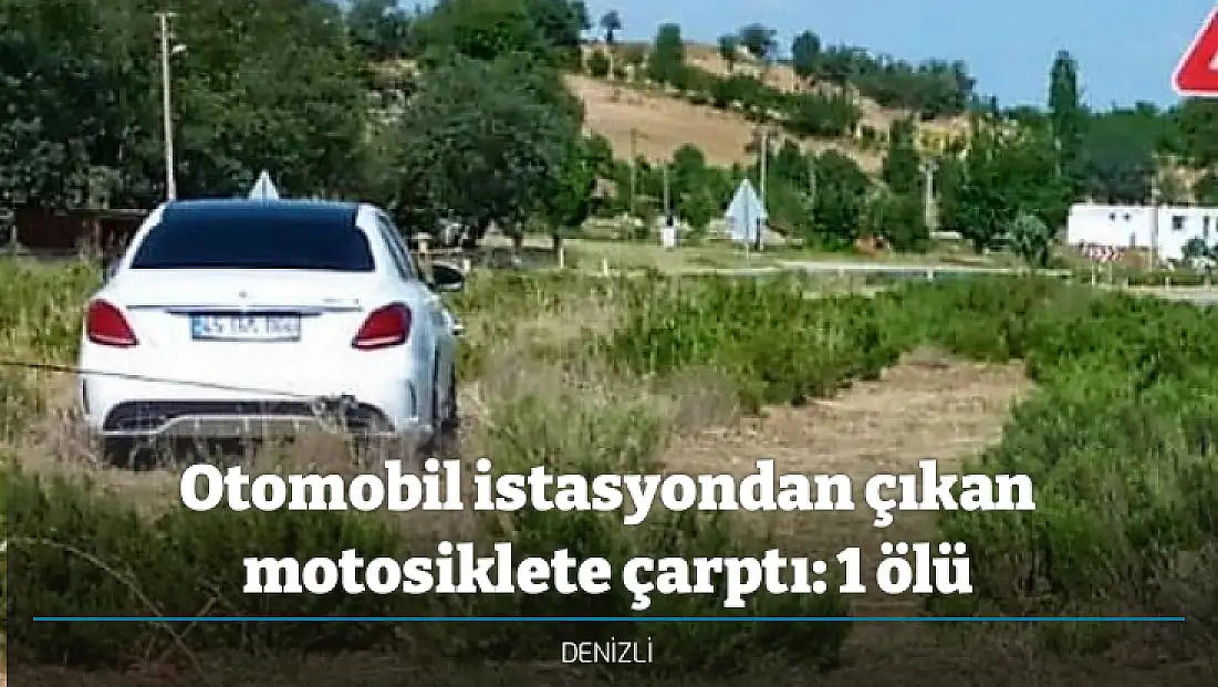Otomobil istasyondan çıkan motosiklete çarptı: 1 ölü