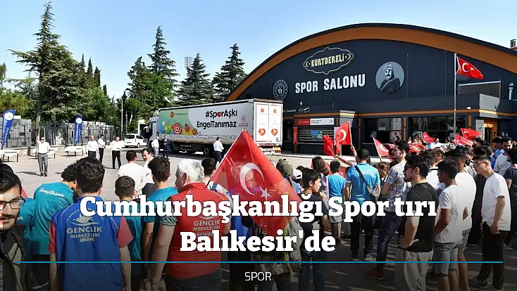 Cumhurbaşkanlığı Spor tırı Balıkesir'de